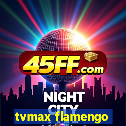 tvmax flamengo